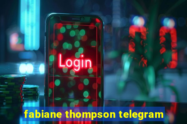 fabiane thompson telegram